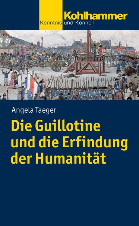 Produktbild: Die Guillotine und die Erfindung der Humanität
