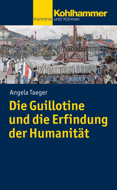 Produktbild: Die Guillotine und die Erfindung der Humanit&auml;t