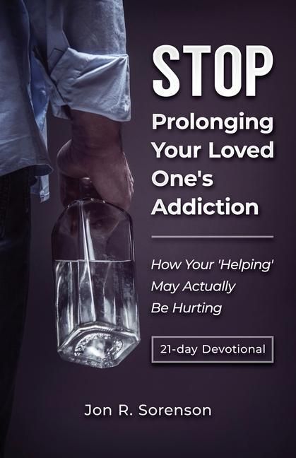 Produktbild: Stop Prolonging Your Loved One's Addiction: How Your 'Helping' May Actually Be Hurting