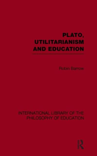 Produktbild: Barrow, R: Plato, Utilitarianism and Education (Internationa