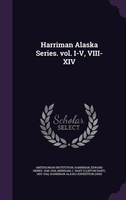 Produktbild: Harriman Alaska Series. vol. I-V, VIII-XIV