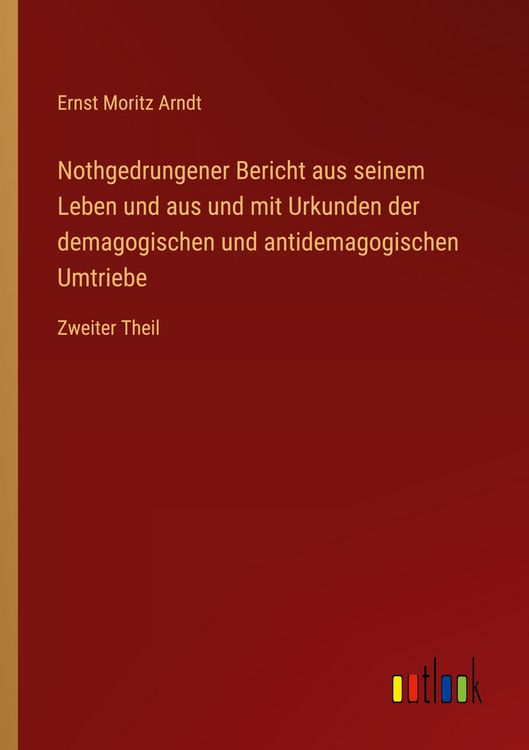 Produktbild: Nothgedrungener Bericht aus seinem Leben und aus und mit Urkunden der demagogischen und antidemagogischen Umtriebe