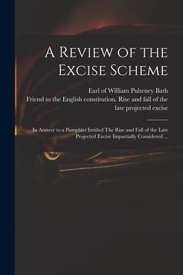 Produktbild: A Review of the Excise Scheme: in Answer to a Pamphlet Intitled The Rise and Fall of the Late Projected Excise Impartially Considered ...