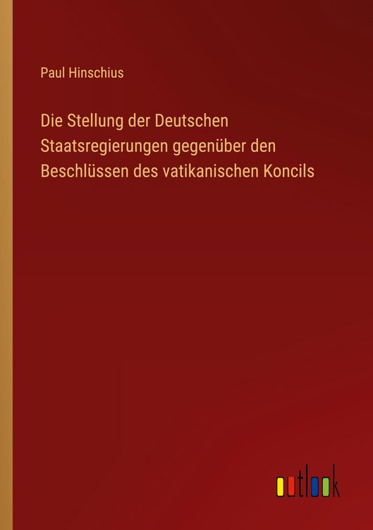 Produktbild: Die Stellung der Deutschen Staatsregierungen gegen&uuml;ber den Beschl&uuml;ssen des vatikanischen Koncils