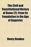 Produktbild: The Civil and Constitutional History of Rome (2); From Its Foundation to the Age of Augustus