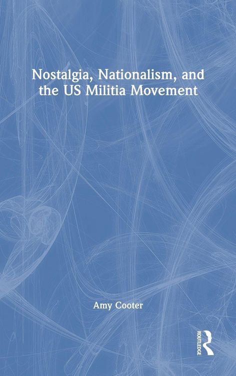 Produktbild: Nostalgia, Nationalism, and the US Militia Movement