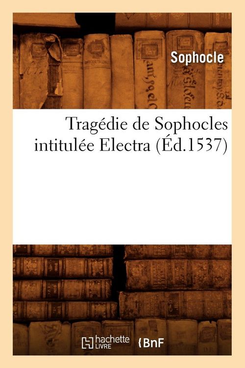 Produktbild: Trag&eacute;die de Sophocles intitul&eacute;e Electra (&Eacute;d.1537)