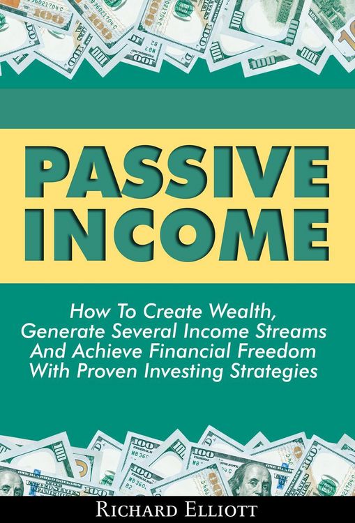 Produktbild: Passive Income: How To Create Wealth, Generate Several Income Streams And Achieve Financial Freedom With Proven Investing Strategies