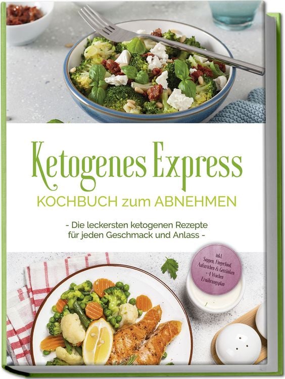 Produktbild: Ketogenes Express Kochbuch zum Abnehmen: Die leckersten ketogenen Rezepte f&uuml;r jeden Geschmack und Anlass - inkl. Suppen, Fingerfood, Aufstrichen & Getr&auml;nken + 4 Wochen Ern&auml;hrungsplan