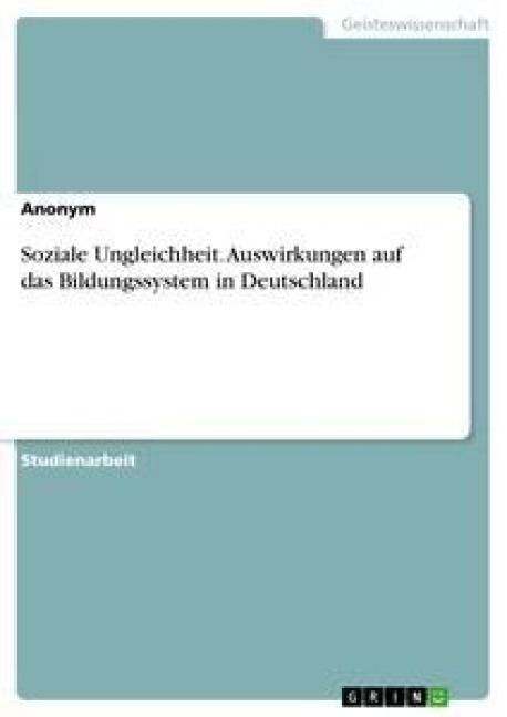 Produktbild: Soziale Ungleichheit. Auswirkungen auf das Bildungssystem in Deutschland