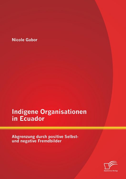 Produktbild: Indigene Organisationen in Ecuador: Abgrenzung durch positive Selbst- und negative Fremdbilder