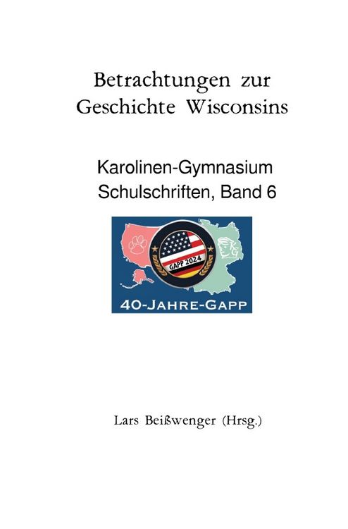 Produktbild: Karolinen-Gymnasium Schulschriften / Betrachtungen zur Geschichte Wisconsins - Karolinen-Gymnasium Schulschriften, Band 6