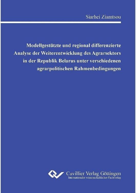 Produktbild: Modellgest&uuml;tzte und regional differenzierte Analyse der Weiterentwicklung des Agrarsektors in der Republik Belarus unter verschiedenen agrarpolitische