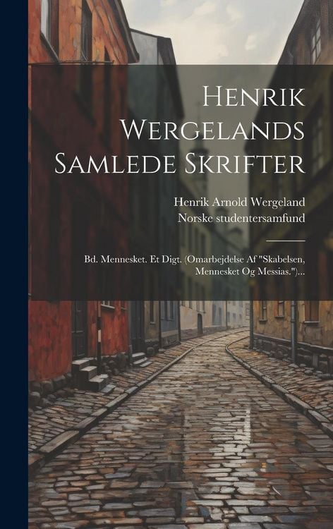 Produktbild: Henrik Wergelands Samlede Skrifter: Bd. Mennesket. Et Digt. (omarbejdelse Af "skabelsen, Mennesket Og Messias.")...