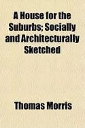 Produktbild: A House for the Suburbs; Socially and Architecturally Sketched
