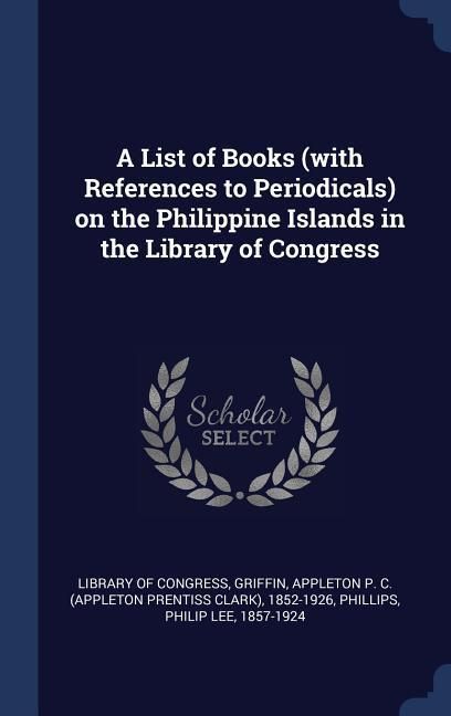Produktbild: A List of Books (with References to Periodicals) on the Philippine Islands in the Library of Congress