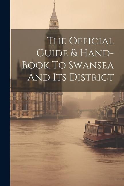 Produktbild: The Official Guide & Hand-book To Swansea And Its District
