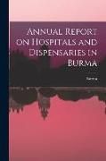 Produktbild: Annual Report on Hospitals and Dispensaries in Burma