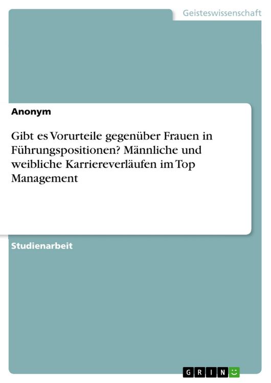 Produktbild: Gibt es Vorurteile gegen&uuml;ber Frauen in F&uuml;hrungspositionen? M&auml;nnliche und weibliche Karriereverl&auml;ufen im Top Management
