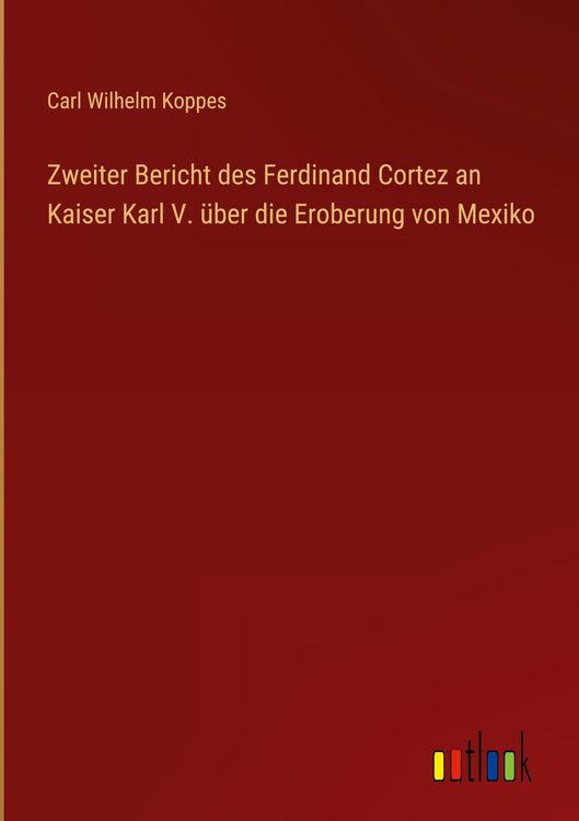 Produktbild: Zweiter Bericht des Ferdinand Cortez an Kaiser Karl V. &uuml;ber die Eroberung von Mexiko