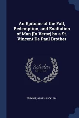 Produktbild: An Epitome of the Fall, Redemption, and Exaltation of Man [In Verse] by a St. Vincent De Paul Brother