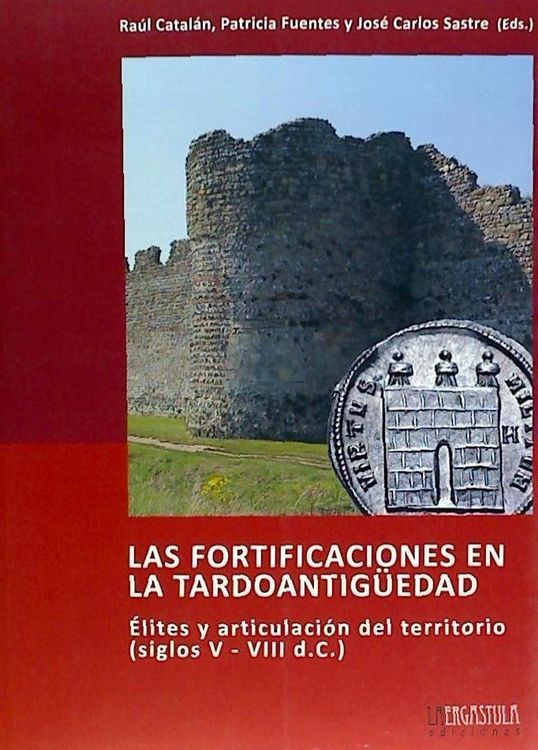 Produktbild: Las fortificaciones en la tardoantig&uuml;edad : &eacute;lites y articulaci&oacute;n del territorio, siglos V-VIII dC.