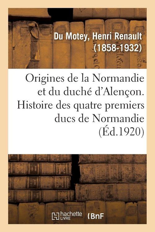 Produktbild: Origines de la Normandie et du duch&eacute; d'Alen&ccedil;on. Histoire des quatre premiers ducs de Normandie