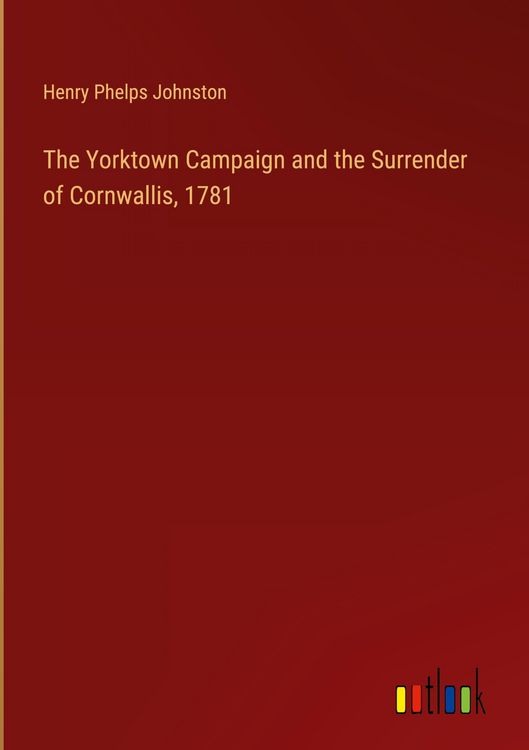 Produktbild: The Yorktown Campaign and the Surrender of Cornwallis, 1781