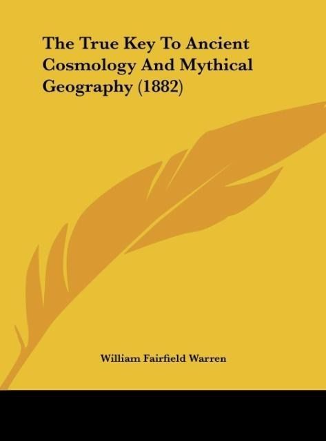 Produktbild: The True Key To Ancient Cosmology And Mythical Geography (1882)