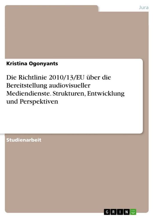 Produktbild: Die Richtlinie 2010/13/EU &uuml;ber die Bereitstellung audiovisueller Mediendienste. Strukturen, Entwicklung und Perspektiven