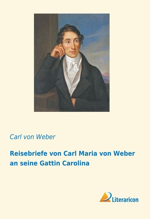 Produktbild: Reisebriefe von Carl Maria von Weber an seine Gattin Carolina