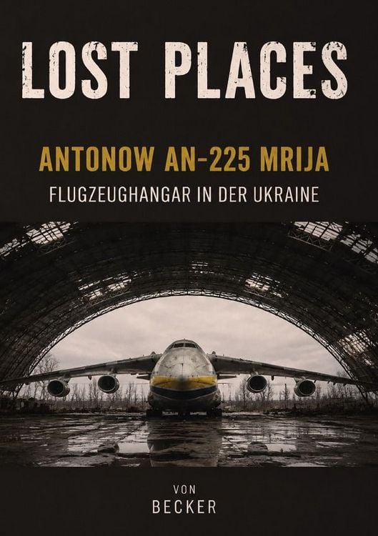 Produktbild: Lost Places I Antonow An‑225 Mrija &ndash; Flugzeughangar in der Ukraine