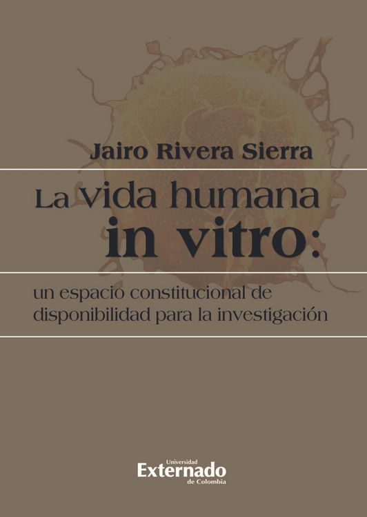 Produktbild: La vida humana in vitro: un espacio constitucional de disponibilidad para la investigaci&oacute;n