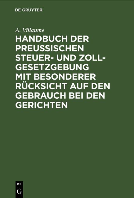 Produktbild: Handbuch der Preu&szlig;ischen Steuer- und Zoll-Gesetzgebung mit besonderer R&uuml;cksicht auf den Gebrauch bei den Gerichten