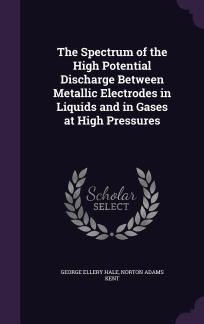Produktbild: The Spectrum of the High Potential Discharge Between Metallic Electrodes in Liquids and in Gases at High Pressures
