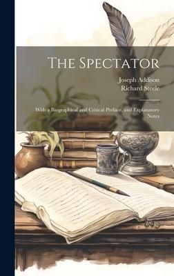 Produktbild: The Spectator: With a Biographical and Critical Preface, and Explanatory Notes