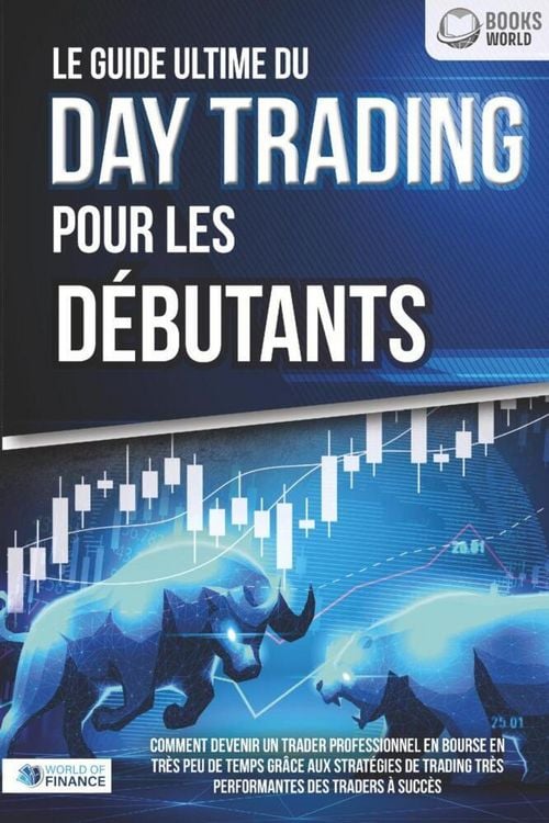 Produktbild: Le guide ultime du DAY TRADING POUR LES D&Eacute;BUTANTS: Comment devenir un trader professionnel en bourse en tr&egrave;s peu de temps gr&acirc;ce aux strat&eacute;gies de trading tr&egrave;s performantes des traders &agrave; succ&egrave;s