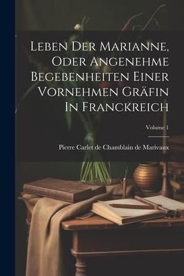 Produktbild: Leben Der Marianne, Oder Angenehme Begebenheiten Einer Vornehmen Gr&auml;fin In Franckreich; Volume 1