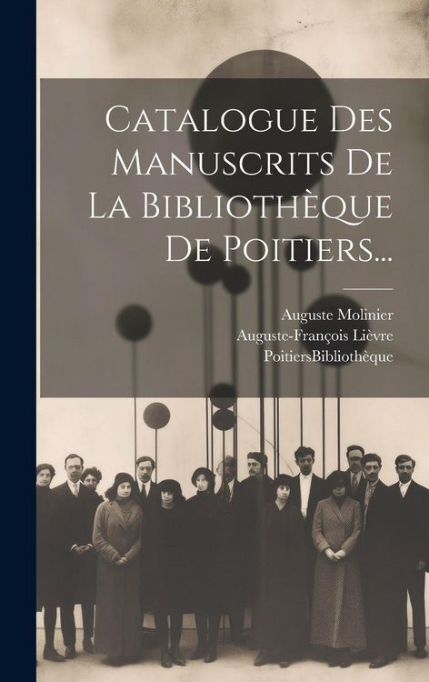 Produktbild: Catalogue Des Manuscrits De La Biblioth&egrave;que De Poitiers...