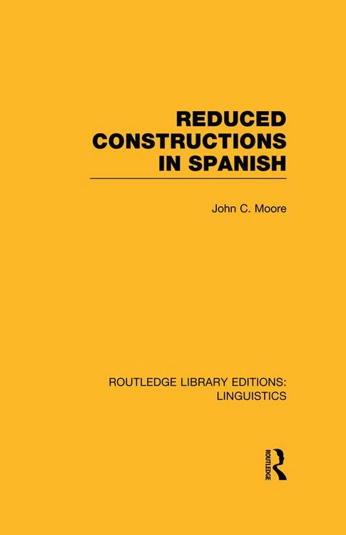 Produktbild: Reduced Constructions in Spanish (RLE Linguistics E: Indo-European Linguistics)
