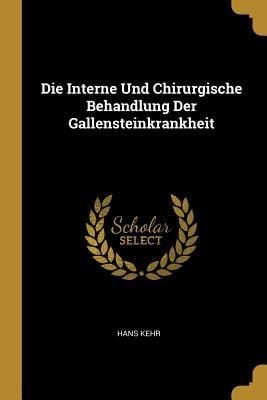 Produktbild: Die Interne Und Chirurgische Behandlung Der Gallensteinkrankheit