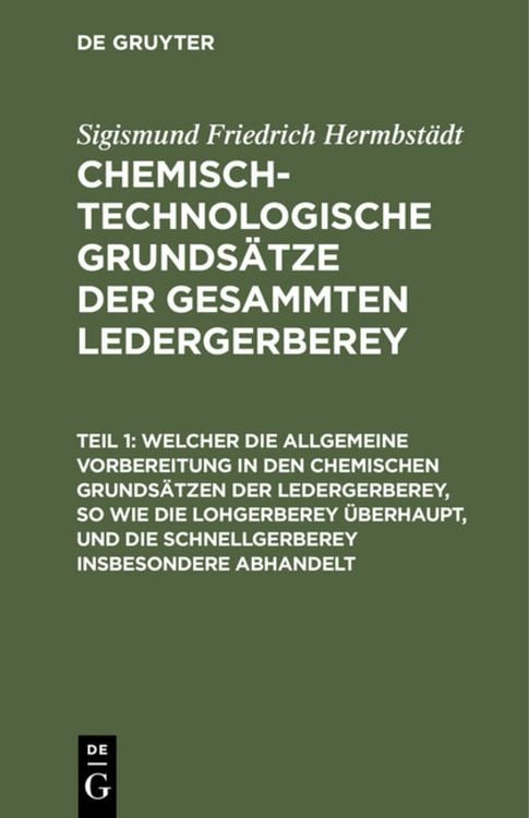 Produktbild: Chemisch-technologische Grunds&auml;tze der gesammten Ledergerberey ...
