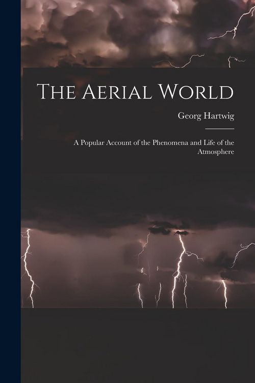 Produktbild: The Aerial World: A Popular Account of the Phenomena and Life of the Atmosphere