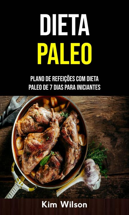Produktbild: Dieta Paleo: Plano De Refei&ccedil;&otilde;es Com Dieta Paleo De 7 Dias Para Iniciantes