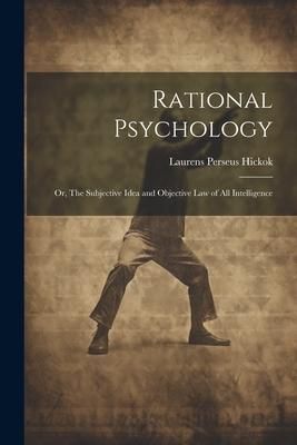 Produktbild: Rational Psychology; or, The Subjective Idea and Objective Law of All Intelligence