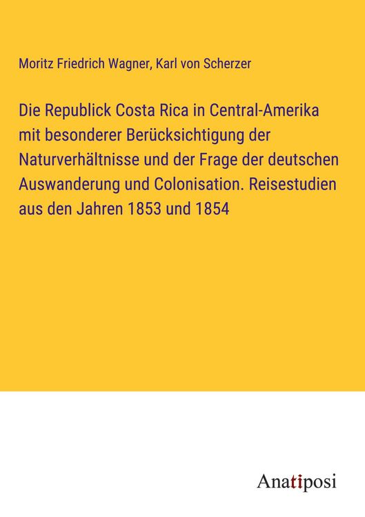 Produktbild: Die Republick Costa Rica in Central-Amerika mit besonderer Ber&uuml;cksichtigung der Naturverh&auml;ltnisse und der Frage der deutschen Auswanderung und Colonis