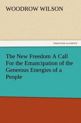 Produktbild: The New Freedom A Call For the Emancipation of the Generous Energies of a People