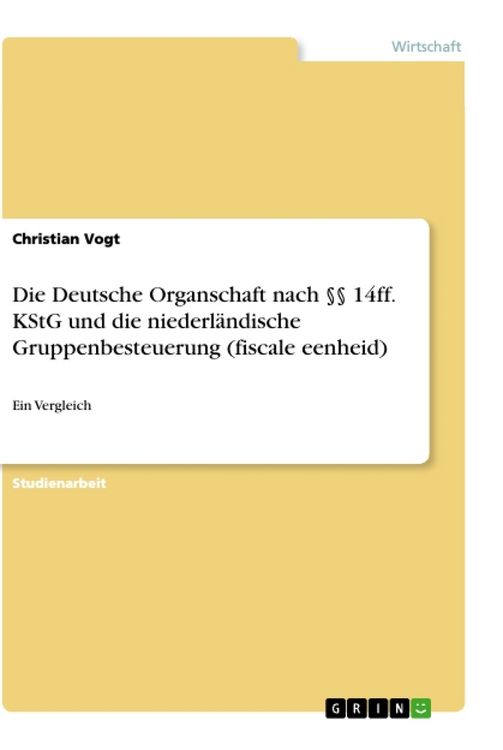 Produktbild: Die Deutsche Organschaft nach &sect;&sect; 14ff. KStG und die niederl&auml;ndische Gruppenbesteuerung (fiscale eenheid)