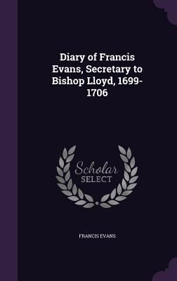 Produktbild: Diary of Francis Evans, Secretary to Bishop Lloyd, 1699-1706