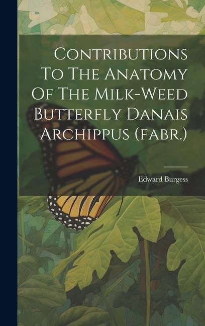Produktbild: Contributions To The Anatomy Of The Milk-weed Butterfly Danais Archippus (fabr.)